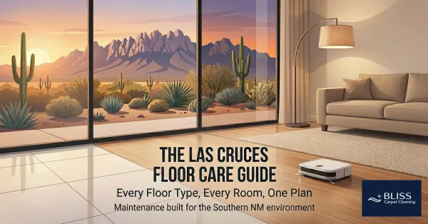 The Las Cruces Floor Care Guide: Every Floor Type, Every Room, One Plan